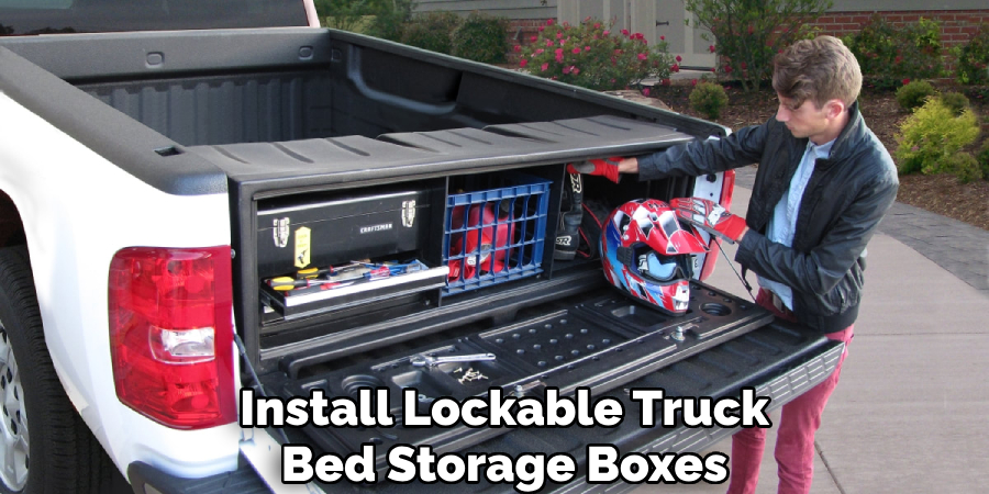 Install Lockable Truck
Bed Storage Boxes