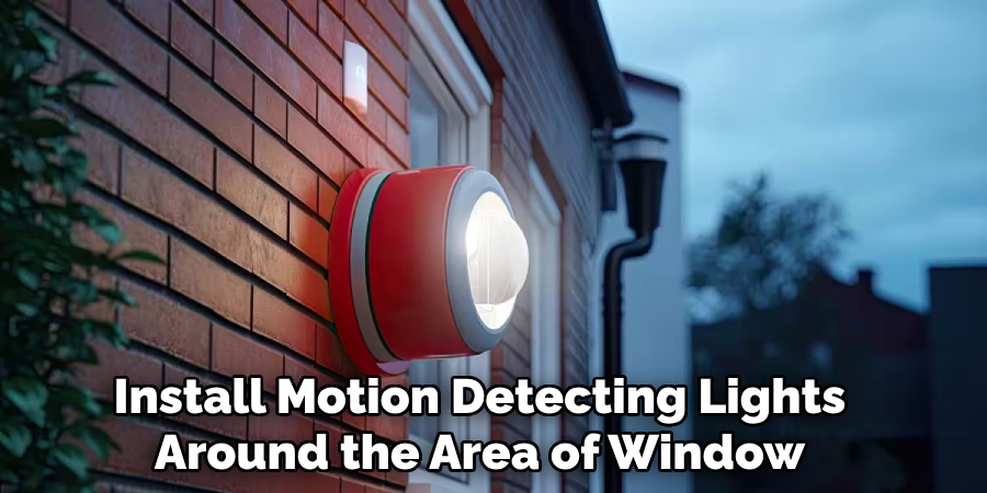 Install Motion Detecting Lights Around the Area of Window