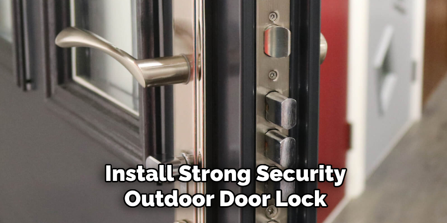 Install Strong Security
Outdoor Door Lock