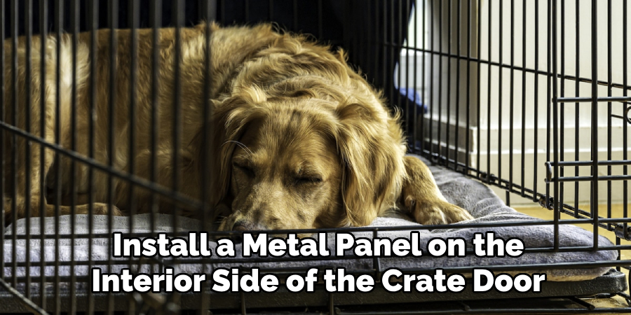 Install a Metal Panel on the Interior Side of the Crate Door