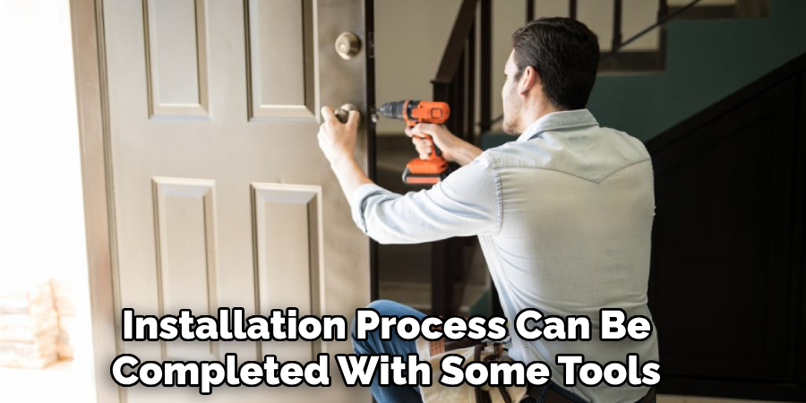 Installation Process Can Be Completed With Some Tools