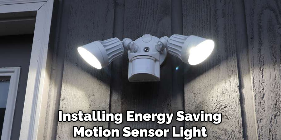 Installing Energy Saving
Motion Sensor Light