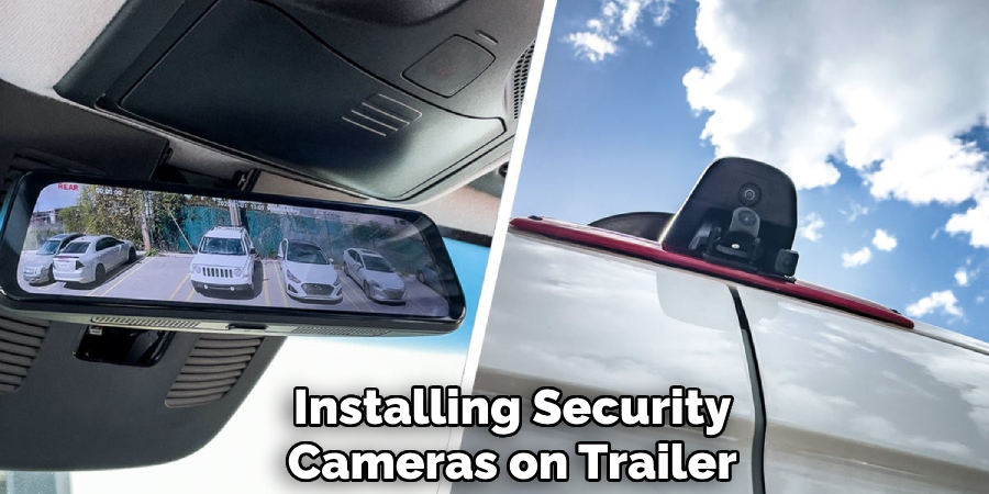 Installing Security Cameras on Trailer