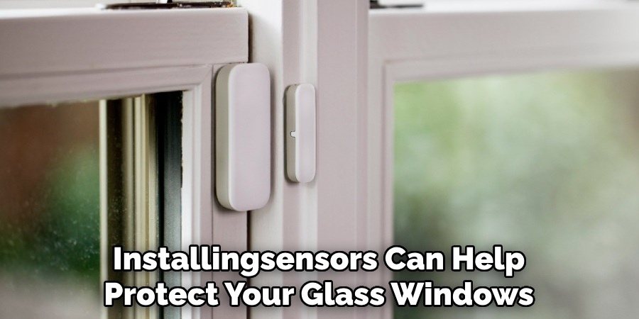 Installingsensors Can Help Protect Your Glass Windows