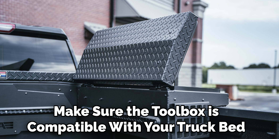 Make Sure the Toolbox is Compatible With Your Truck Bed