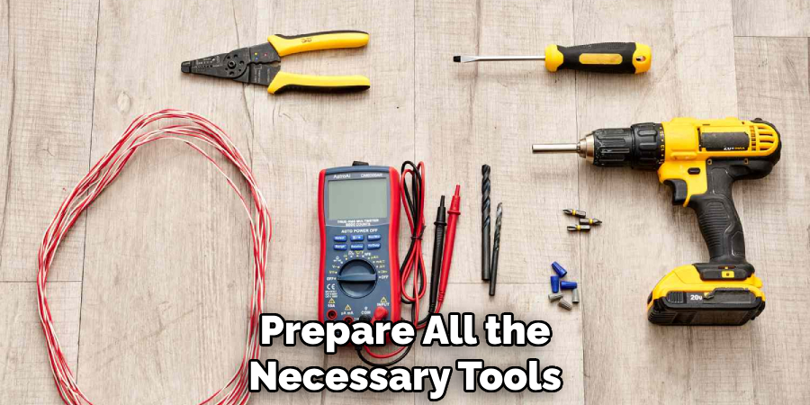 Prepare All the
Necessary Tools