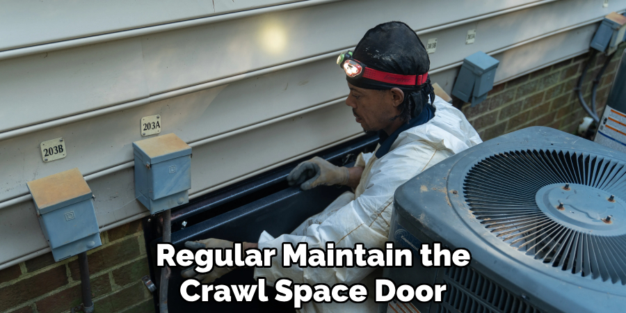 Regular Maintain the Crawl Space Door