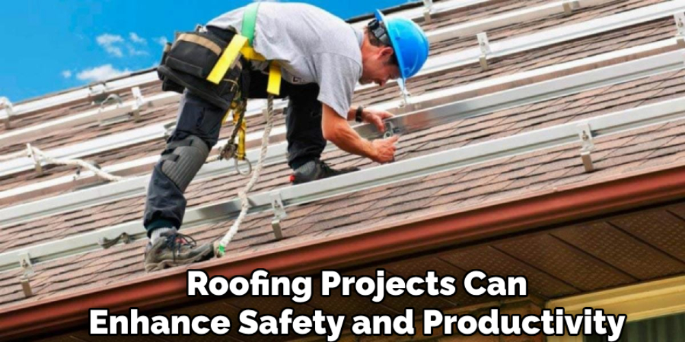 Roofing Projects Can
Enhance Safety and Productivity