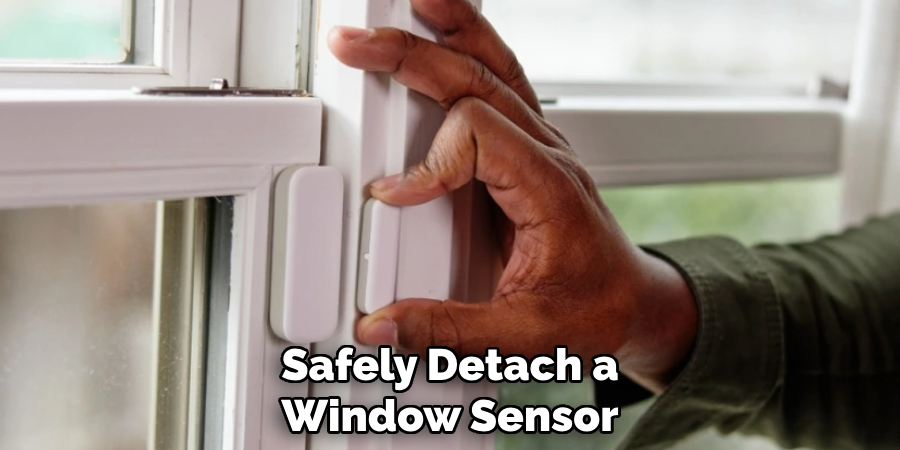 Safely Detach a
Window Sensor