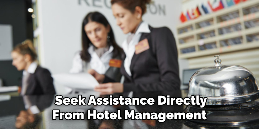 Seek Assistance Directly From Hotel Management