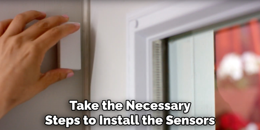 Take the Necessary
Steps to Install the Sensors