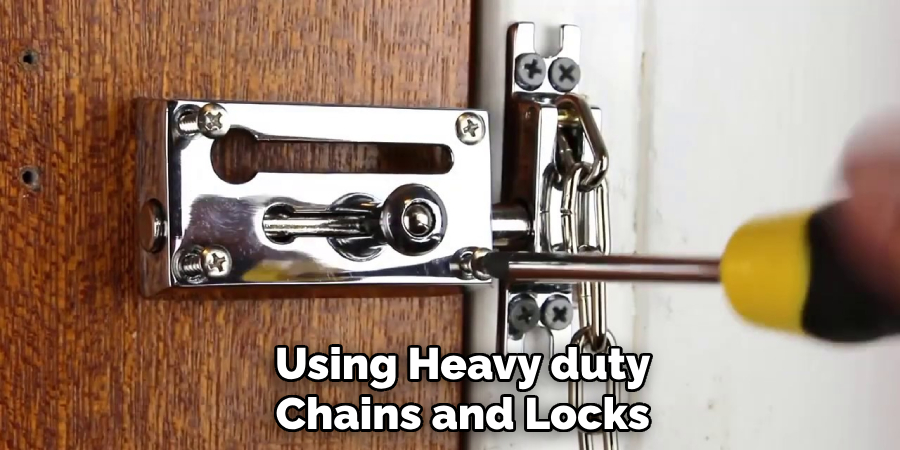 Using Heavy duty Chains and Locks