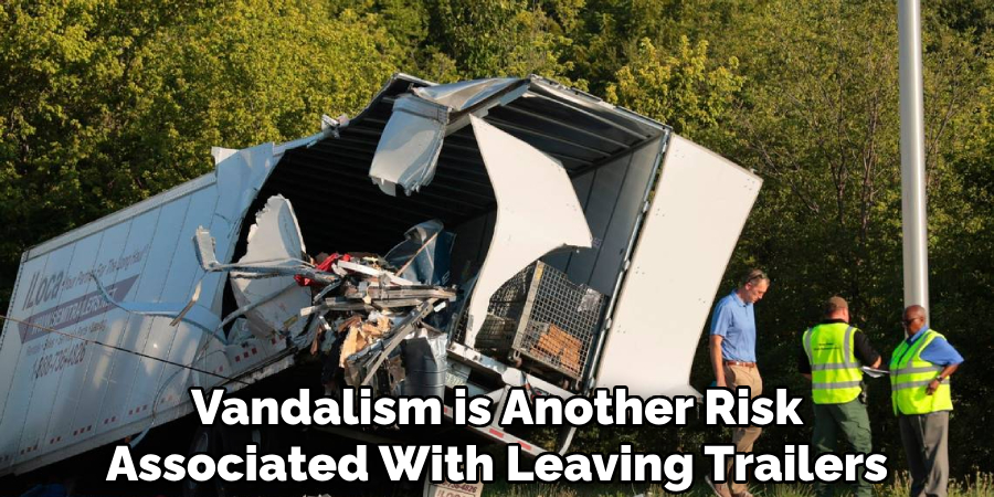 Vandalism is Another Risk Associated With Leaving Trailers