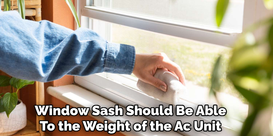 Window Sash Should Be Able To the Weight of the Ac Unit