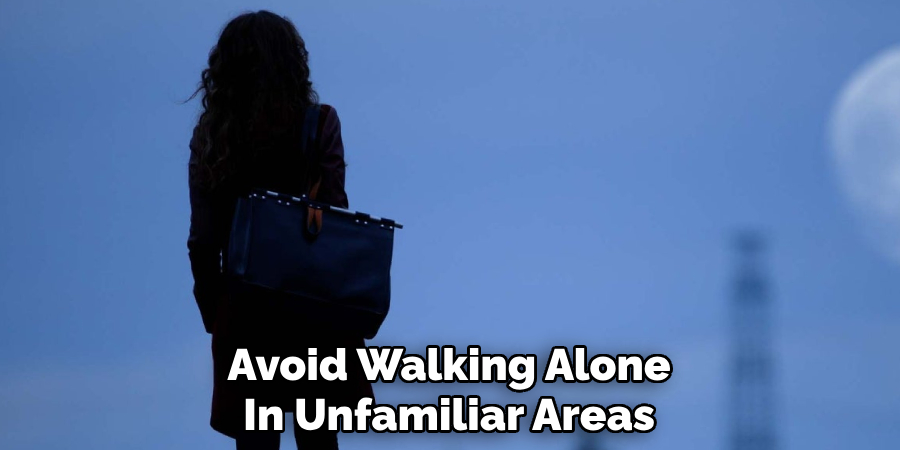 Avoid Walking Alone
In Unfamiliar Areas
