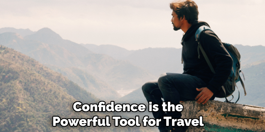 Confidence is the
Powerful Tool for Travel

