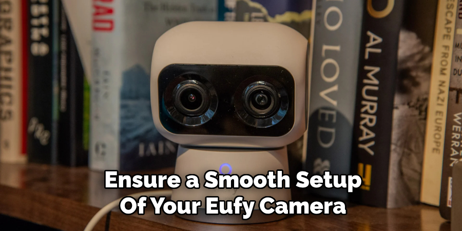 Ensure a Smooth Setup
Of Your Eufy Camera