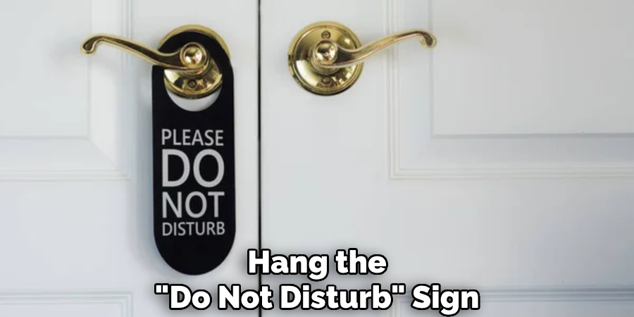 Hang the
"Do Not Disturb" Sign