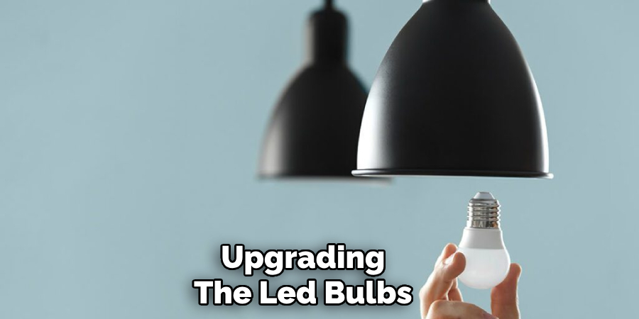 Upgrading
The Led Bulbs