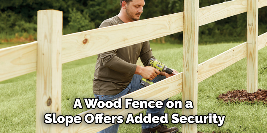 A Wood Fence on a 
Slope Offers Added Security