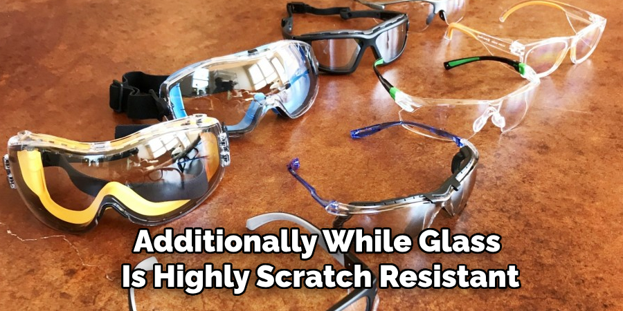 Additionally While Glass 
Is Highly Scratch Resistant