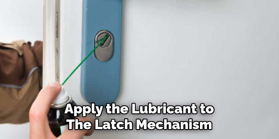 Apply the Lubricant to
The Latch Mechanism