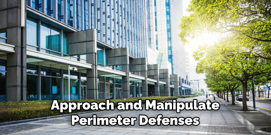 Approach and Manipulate
Perimeter Defenses