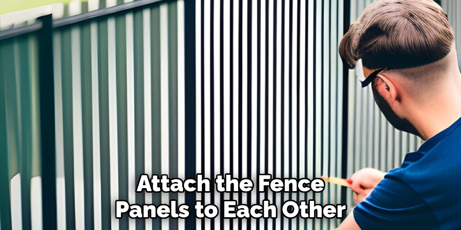 Attach the Fence
Panels to Each Other