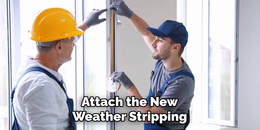 Attach the New
Weather Stripping