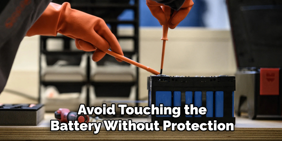 Avoid Touching the
Battery Without Protection