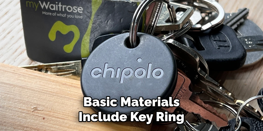 Basic Materials
Include Key Ring