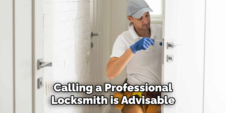 Calling a Professional
Locksmith is Advisable