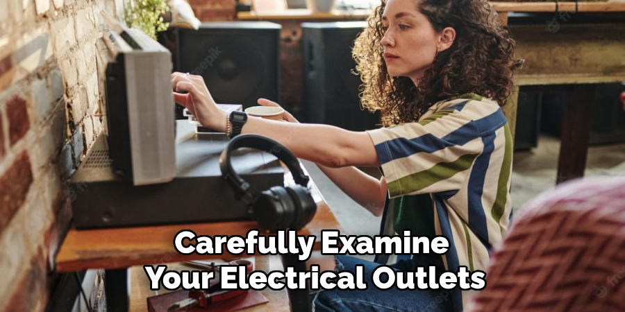 Carefully Examine 
Your Electrical Outlets