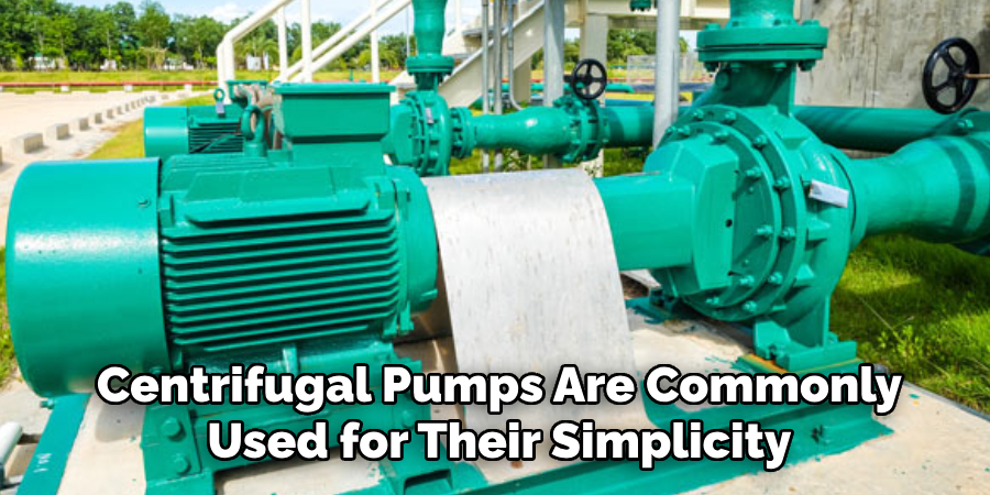 Centrifugal Pumps Are Commonly
Used for Their Simplicity