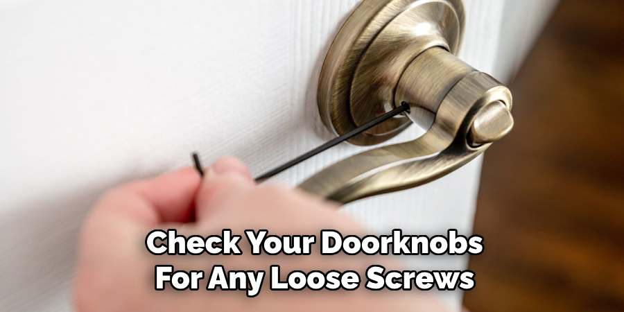 Check Your Doorknobs
For Any Loose Screws