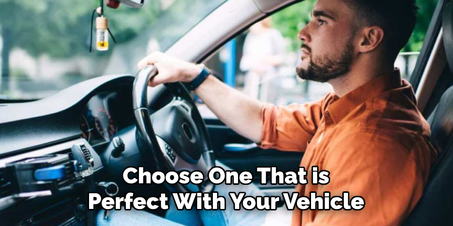 Choose One That is
Perfect With Your Vehicle