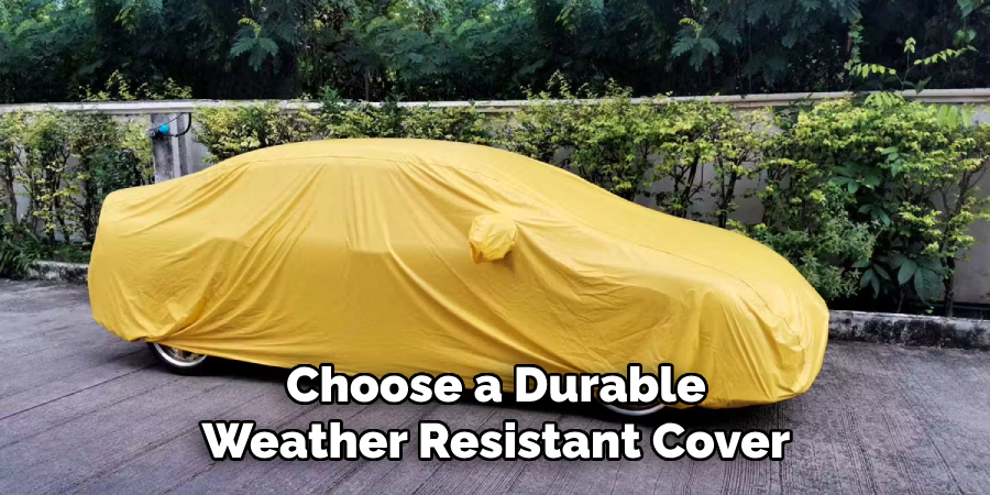 Choose a Durable
Weather Resistant Cover