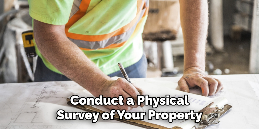 Conduct a Physical
Survey of Your Property