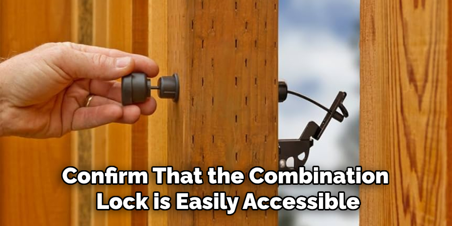 Confirm That the Combination 
Lock is Easily Accessible