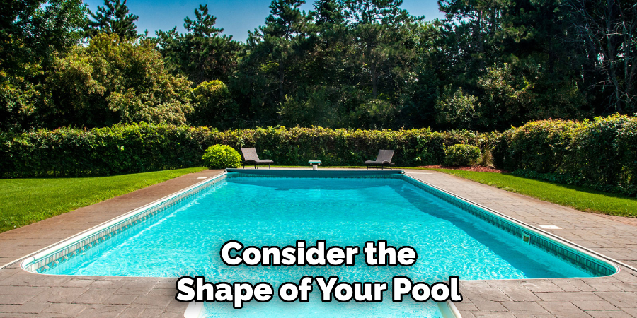 Consider the
Shape of Your Pool