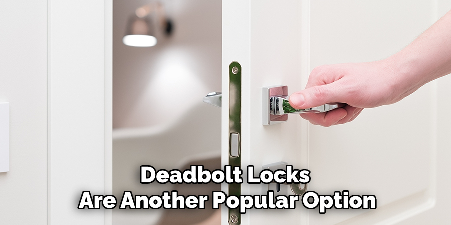 Deadbolt Locks 
Are Another Popular Option