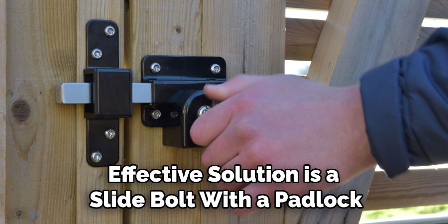 Effective Solution is a 
Slide Bolt With a Padlock