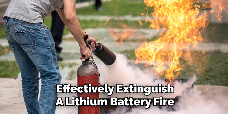 Effectively Extinguish
A Lithium Battery Fire