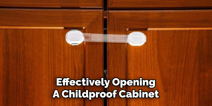 Effectively Opening
A Childproof Cabinet