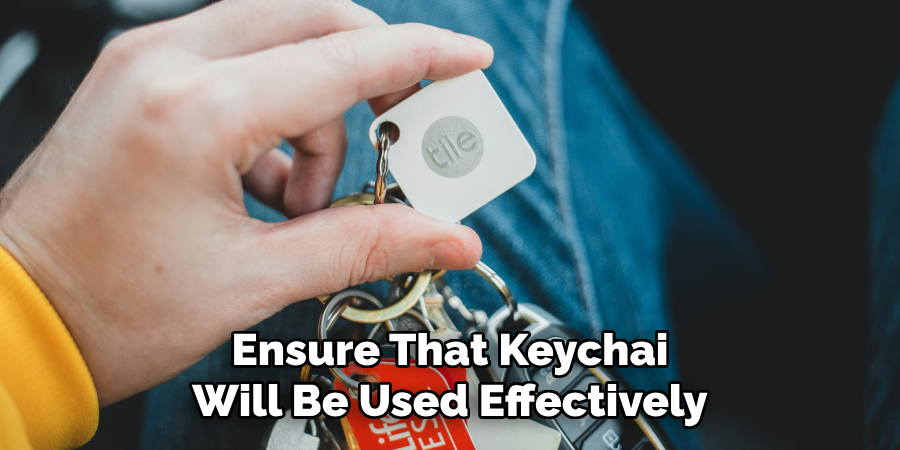 Ensure That Keychai
Will Be Used Effectively