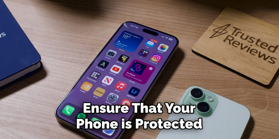 Ensure That Your
Phone is Protected