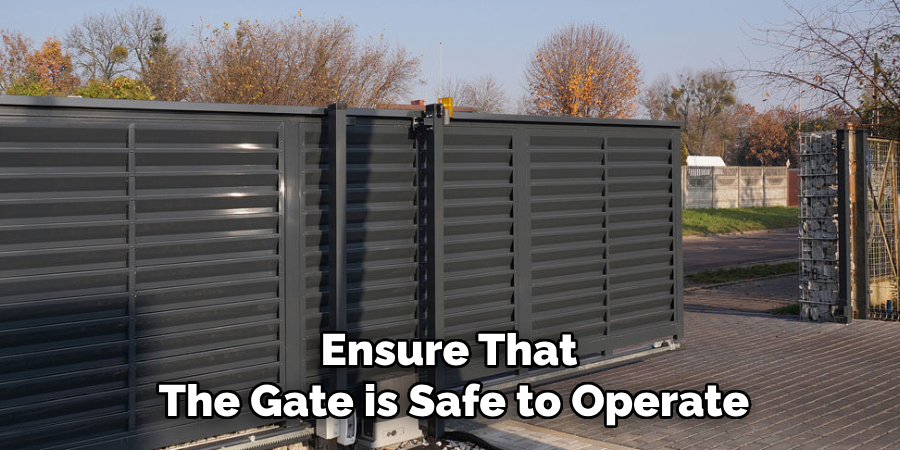 Ensure That 
The Gate is Safe to Operate