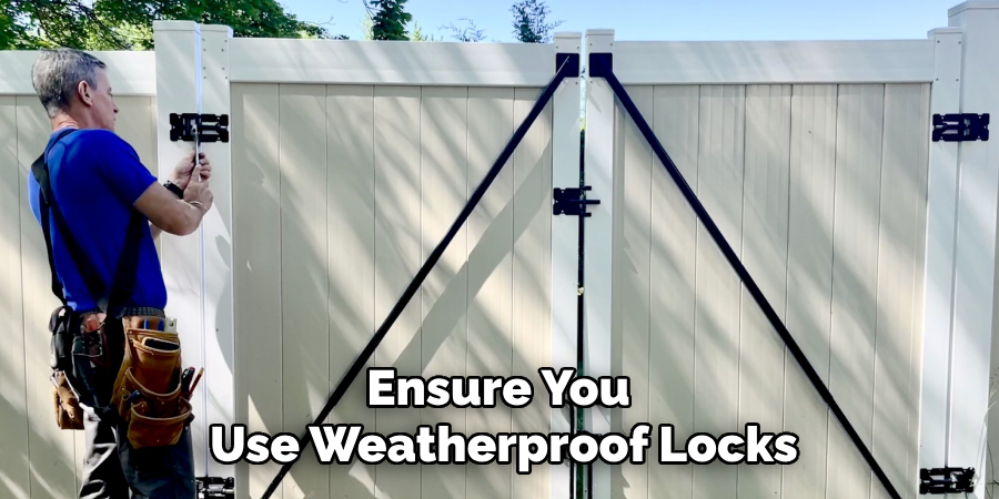 Ensure You 
Use Weatherproof Locks