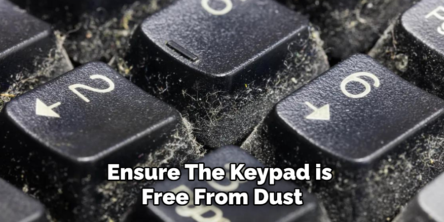 Ensure the Keypad is 
Free From Dust