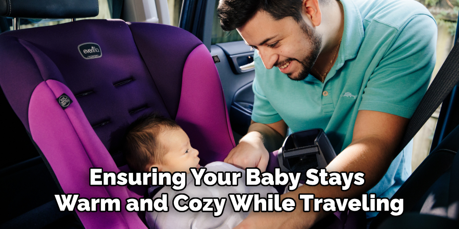 Ensuring Your Baby Stays 
Warm and Cozy While Traveling